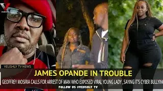 What You Missed Out On James Opande's Exposing Viral Lady| Mosiria Calls For Arrest Of The Man