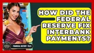 How Did The Federal Reserve Fix Interbank Payments? - Financial History Files