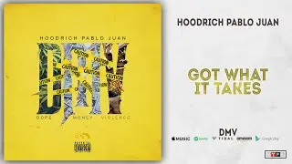 Hoodrich Pablo Juan - Got What It Takes (DMV)
