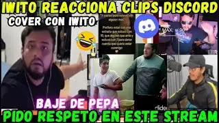 🔥IWITO REACCIONA CLIPS DE DISCORD🤣PIDO RESPETO EN ESTE STREAM😡