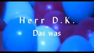 Herr D.K. - Das was