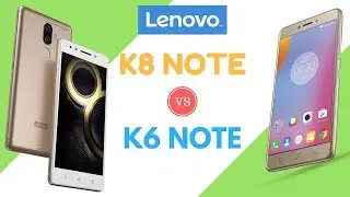 Lenovo K8 NOTE vs K6 NOTE | Top Key Comparison