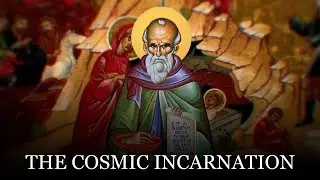 The Cosmic Purpose of the Incarnation in St. Maximus the Confessor