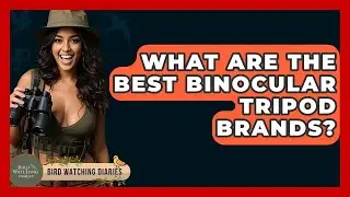 What Are The Best Binocular Tripod Brands? - Bird Watching Diaries