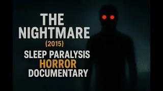The Nightmare (2015) &ndash; The Sleep Paralysis Horror You Can&rsquo;t Escape #nightmare #horrordocumentary
