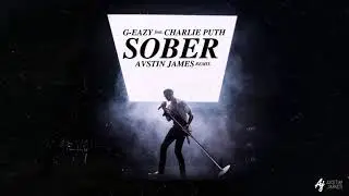 G-Eazy - Sober feat. Charlie Puth (AUSTIN JAMES Remix)