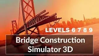 Bridge Construction Simulator Levels 6,7,8,9 All 3 star