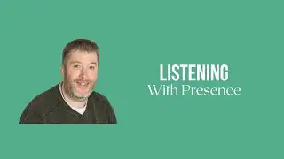 Listening With Presence