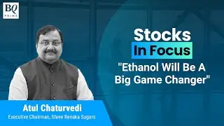 Stocks In Focus | Ethanol Big Game Changer In Sugarcane Industry | BQ Prime