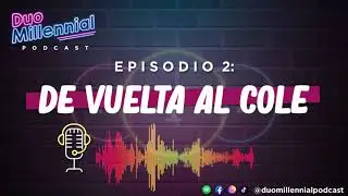 EPISODIO 2: DE VUELTA A CLASES - DUO MILLENNIAL PODCAST