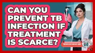 Can You Prevent TB Infection If Treatment Is Scarce? - Tuberculosis Disease Guide