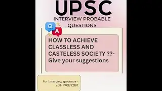 UPSC INTERVIEW PROBABLE QUESTIONS -1.HOW TO ACHIEVE CLASSLESS AND CASETELESS SOCIETY?? UR SUGGESTION