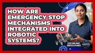 How Are Emergency Stop Mechanisms Integrated Into Robotic Systems?