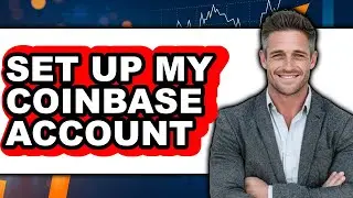 How to Set Up My Coinbase Account (Only Way)