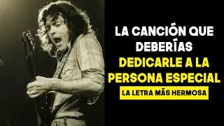Dedicale esta canción a la Persona más IMPORTANTE de tu vida