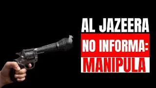 Al Jazeera no informa: manipula