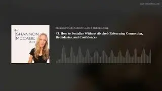 43. How to Socialize Without Alcohol (Relearning Connection, Boundaries, and Confidence)