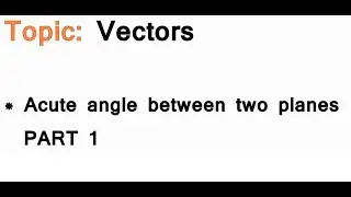 AS/A-Level Maths Vectors - Acute angle between two planes PART 1