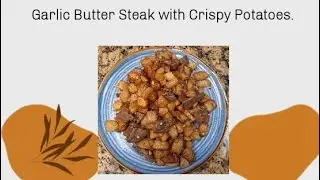 Garlic Butter Steak with Crispy Potatoes.  