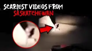 DONT WATCH THESE 5 CREEPY SASKATCHEWAN VIDEOS ALONE