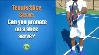 Tennis Slice Serve: Can you pronate on a slice serve?