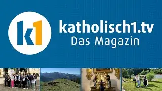 katholisch1.tv - das Magazin vom 07.09.2025