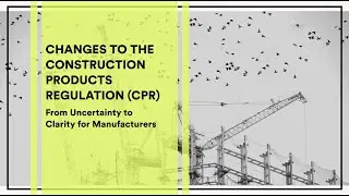 The New Construction Products Regulation (CPR): From Uncertainty to Clarity for Manufacturers