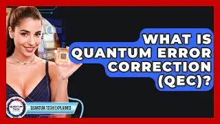 What Is Quantum Error Correction (QEC)? - Quantum Tech Explained