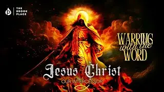 SUNDAY SERVICE | JESUS CHRIST OUR INTERCESSOR WARRING WITH THE WORD | THE BROOK PLACE