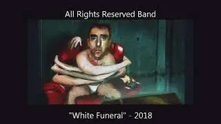 All Rights Reserved Band - White Funeral - New Release -2018