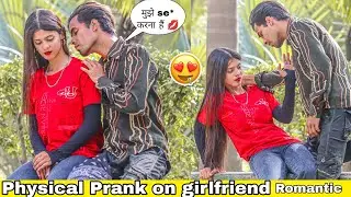 Physical Prank On My So Much Cute Girlfriend 😘 || Gone Romantic | Garib K prank
