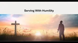 SERVING WITH HUMILITY