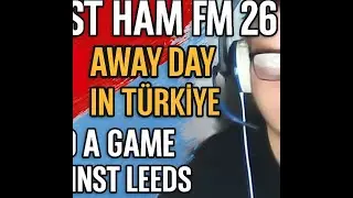 west ham FM 26 a away day in T&uuml;rkiye  and a game against Leeds