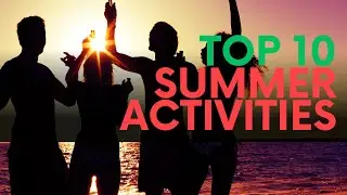 Top 10 Summer Activities: Make the Most of Your Sunny Days!
