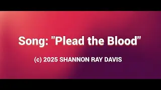 Song - I plead the Blood - Shannon Ray Davis