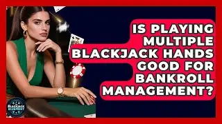 Is Playing Multiple Blackjack Hands Good For Bankroll Management? - The Blackjack Blueprint