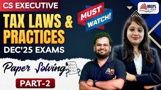 CS Executive - Dec'25 Exams Tax Laws & Practices - Paper Solving (Part 2) 📝 | MEPL Classes