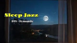 [Sleep Jazz] Dynamite - BTS (Piano Cover) ✨ Sweet Sleep Jazz for Deep Rest & Healing