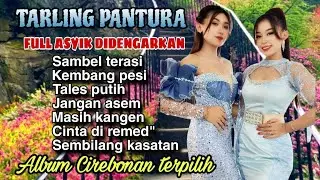 TARLING PANTURA - ALBUM CIREBONAN TERPILIH - FULL ASYIK DI DENGARKAN 