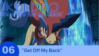 Keldeo SotC - Part 06 - Get Off My Back
