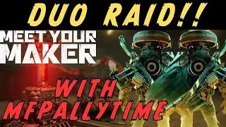 Meet Your Maker - Raiding with MFPallytime