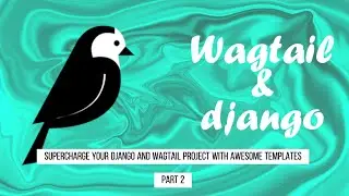 Django Wagtail Tutorial: Supercharge Your Django and Wagtail Project with Awesome Templates - Part 2
