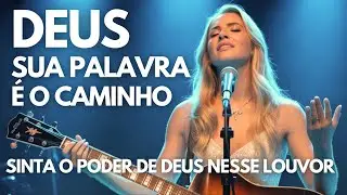 DEUS SUA PALAVRA É O CAMINHO | Quem Crê em Ti mal algum temerás | Louvor