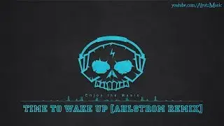 Time To Wake Up [Ahlstrom Remix] by Cacti - [2010s Pop Music]
