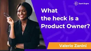 What the Heck is a Product Owner? - Product Bytes #18 with Valerio Zanini