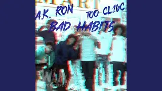 Bad Habits (feat. A.K. Ron & Too CL16C)