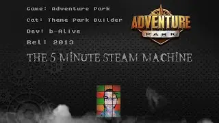 The 5 Minute Steam Machine - E36: Adventure Park