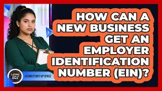 How Can A New Business Get An Employer Identification Number (EIN)? - Latino Start Up Space