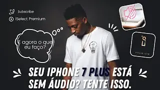iPhone 7 ou 7 Plus sem som! saiba o que fazer.