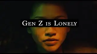 gen z is extremely lonely and it's concerning